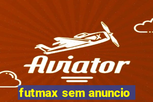 futmax sem anuncio